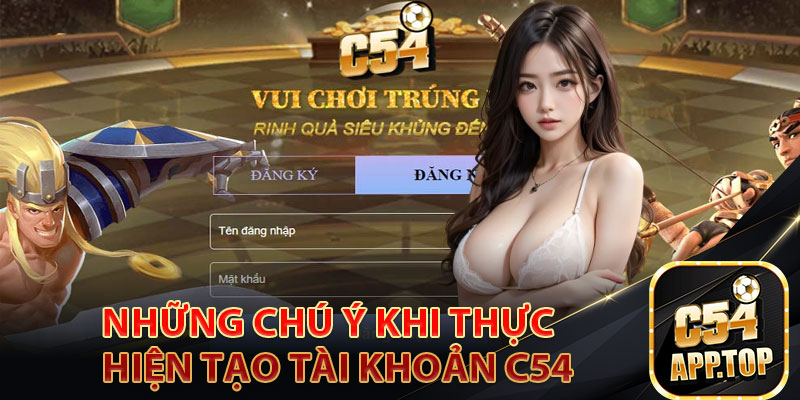 Những chú ý khi thực hiện tạo tài khoản C54