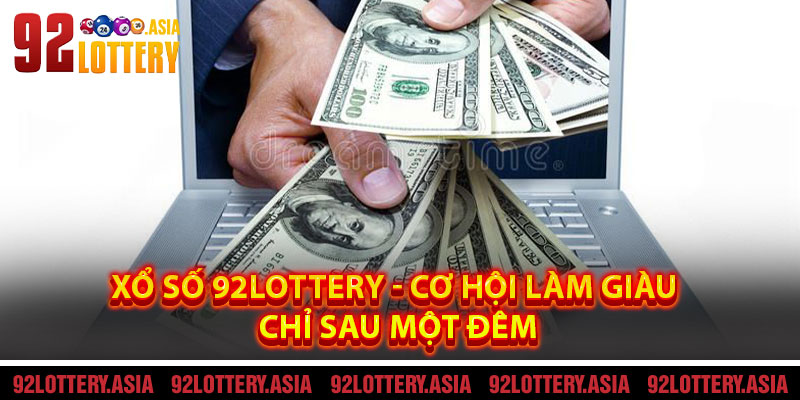 Xổ Số 92LOTTERY - Cơ Hội Làm Giàu Chỉ Sau Một Đêm