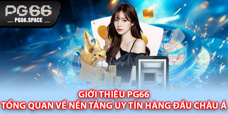 Giới thiệu PG66 – Tổng quan về nền tảng uy tín hàng đầu châu Á