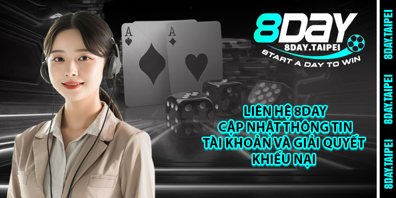 Liên hệ 8day cập nhật thông tin tài khoản và giải quyết khiếu nại 